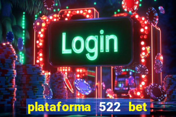 plataforma 522 bet 茅 confi谩vel